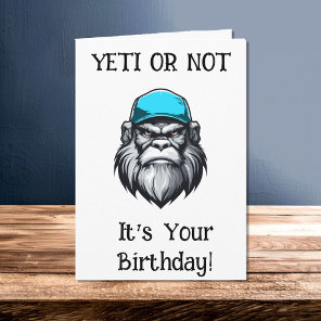 Yeti Or Not, It's Your Birthday  Card