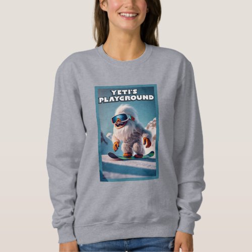 Yetiâs Playground Funny Snowboarding Sasquatch Sweatshirt