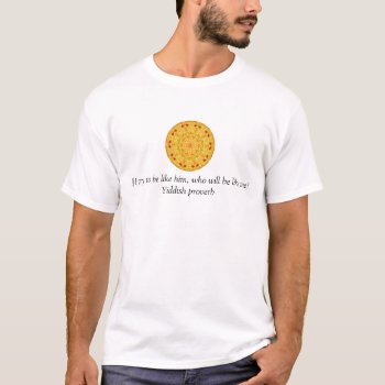 Yiddish Proverb T-shirt by spiritcircle at Zazzle