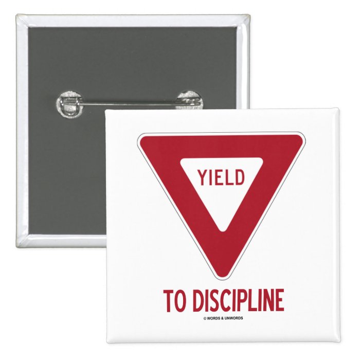 Yield To Discipline (Yield Sign Humor) Pinback Button