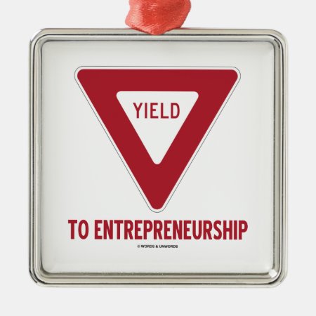 Yield To Entrepreneurship (yield Sign) Metal Ornament