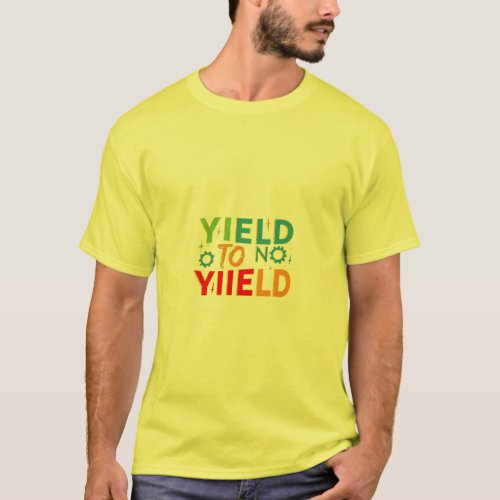 Yield to No Yield T_Shirt