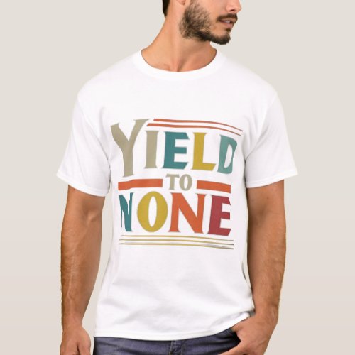 Yield to None T_Shirt