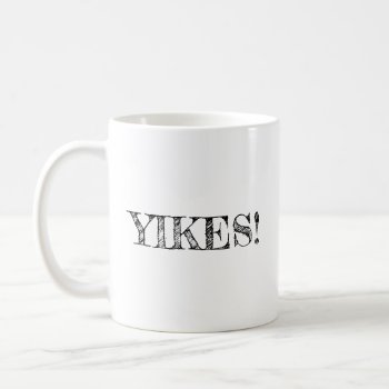 Yikes! Coffee Mug by OniTees at Zazzle