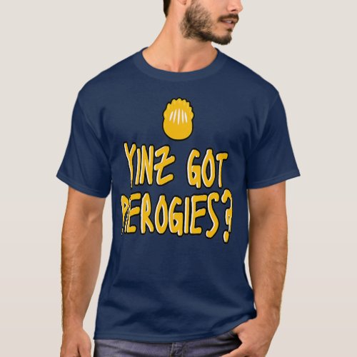 Yinz Got Pierogies Pittsburgh Funny Food T_Shirt
