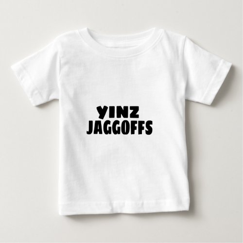 Yinz Jaggoffs Baby T_Shirt