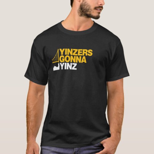 Yinzers Gonna Yinz on Black T_Shirt