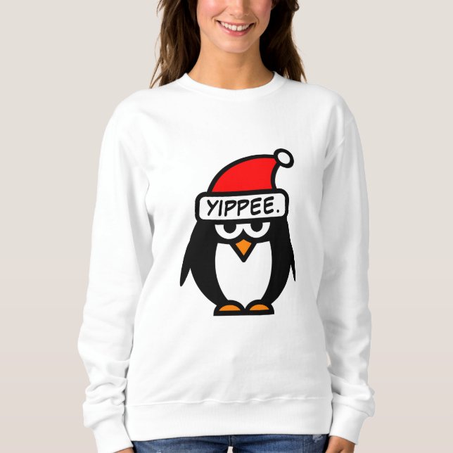 Yippee funny sarcastic Santa penguin Christmas Sweatshirt (Front)