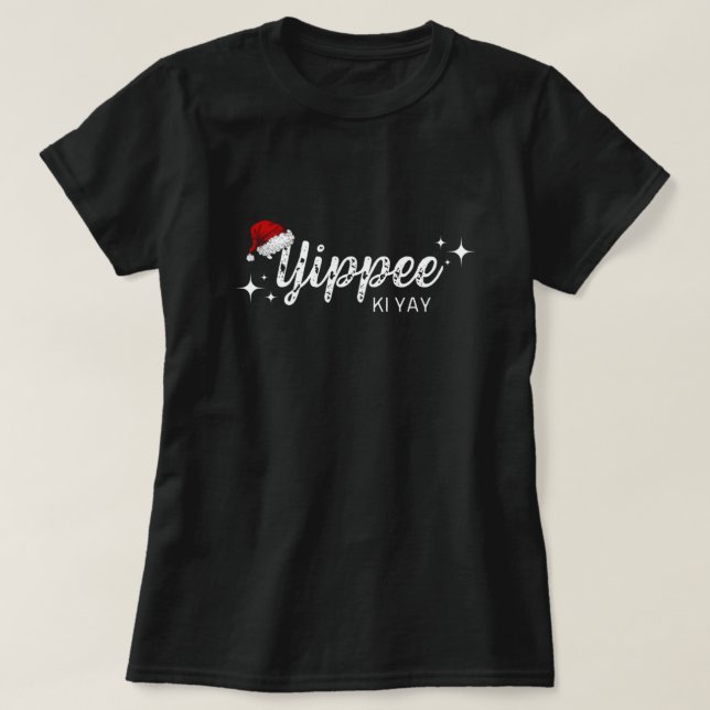 Yippee Ki Yay Funny Christmas Santa Hat   T-Shirt (Design Front)