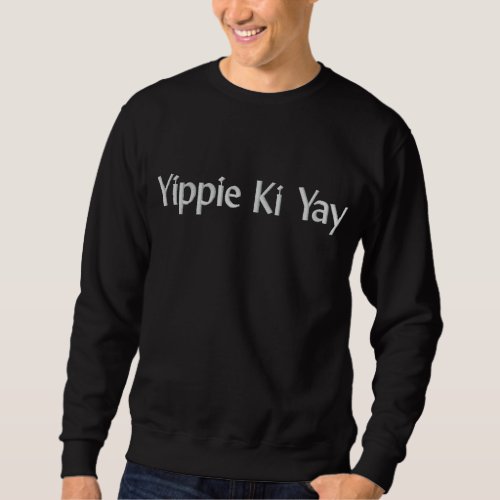 Yippie Ki Yay Embroidered Sweatshirt