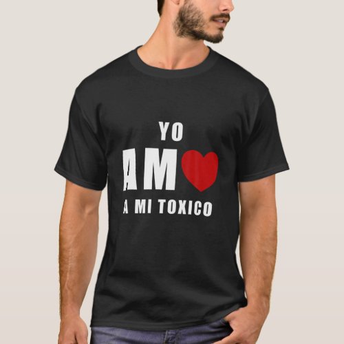 Yo Amo A Mi Toxico San Valentin T_Shirt