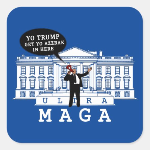  YO Come Back Trump 2024  Whitehouse ULTRA MAGA Square Sticker