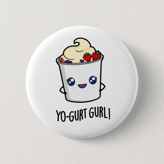 Yo-gurt Gurl Funny Yogurt Pun  Button (Front)
