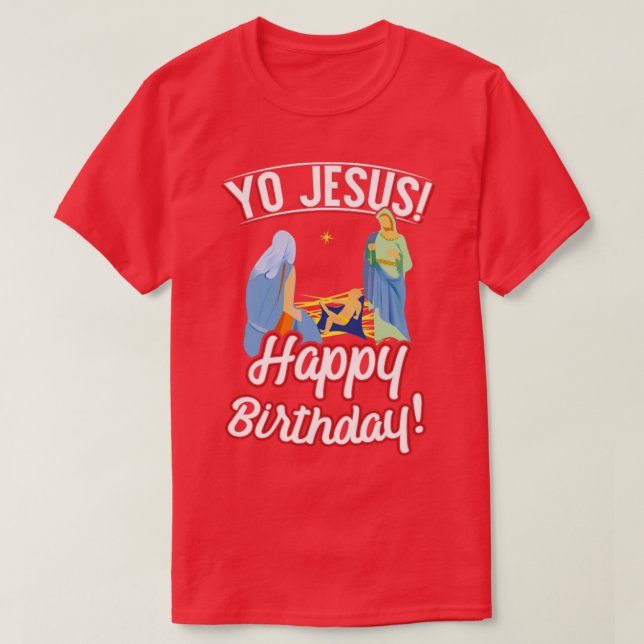 Yo Jesus Happy Birthday Christmas Shirt (Design Front)