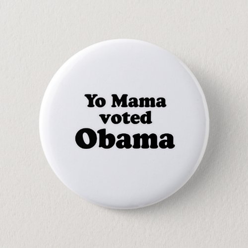 YO MAMA VOTED FOR OBAMA BUTTON