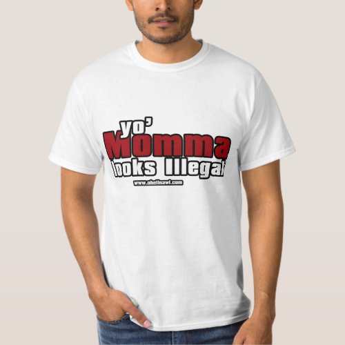 yo momma looks illegal T_Shirt