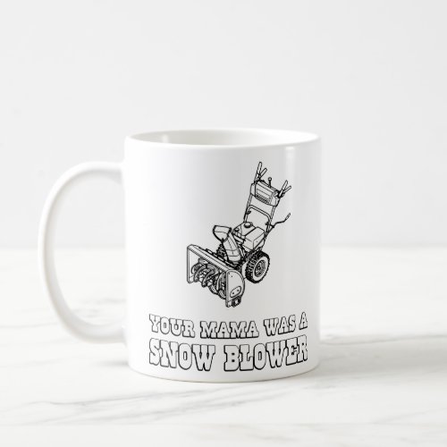 Yo Momma Robot Joke _ Mama Was A Snow Blower  Coffee Mug