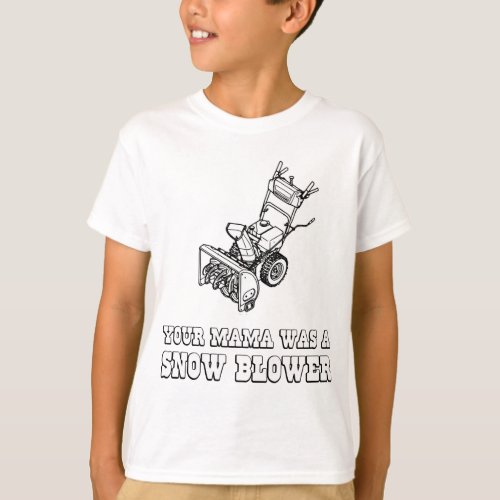 Yo Momma Robot Joke _ Mama Was A Snow Blower T_Shirt