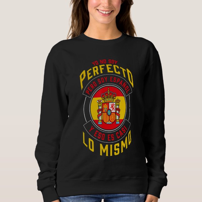 Yo No Soy Perfecto Soy Español Spain Flag Spain Mi Sweatshirt (Front)