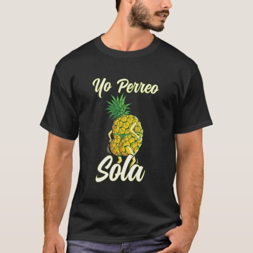 Yo Perreo Sola Funny Reggaeton Pineapple Perreando T_Shirt
