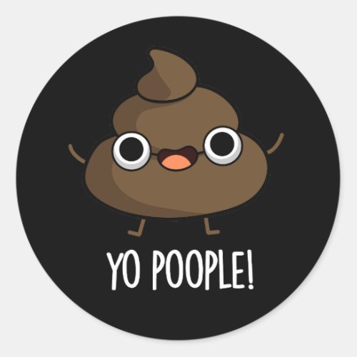 Yo Poople Funny Poop Pun Dark BG Classic Round Sticker