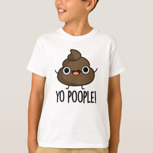 Yo Poople Funny Poop Pun  T-Shirt