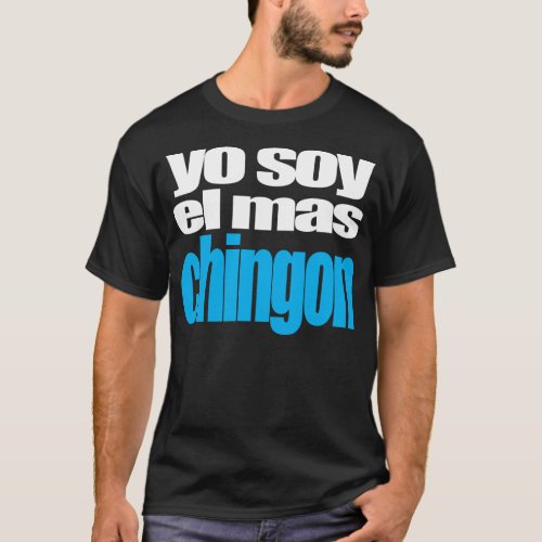 Yo soy el mas Chingon T_Shirt