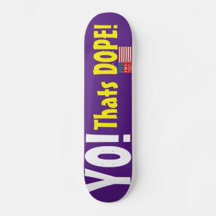 YO! THATS DOPE! Skateboard