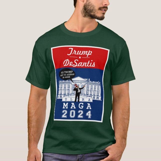  YO TRUMP DESANTIS 2024 Whitehouse Ultra MAGA T-Shirt (Front)