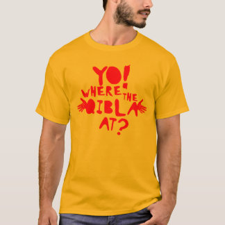 Yo! Where the Qibla at? T-Shirt