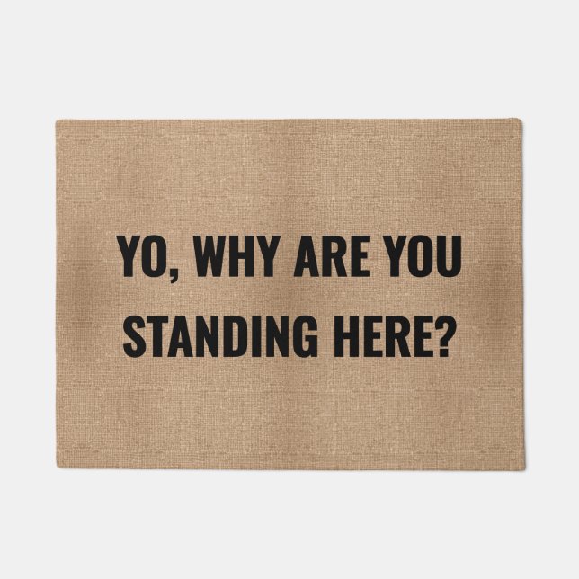 Yo Why Are You Standing Here Custom Funny Welcome  Doormat (Front)