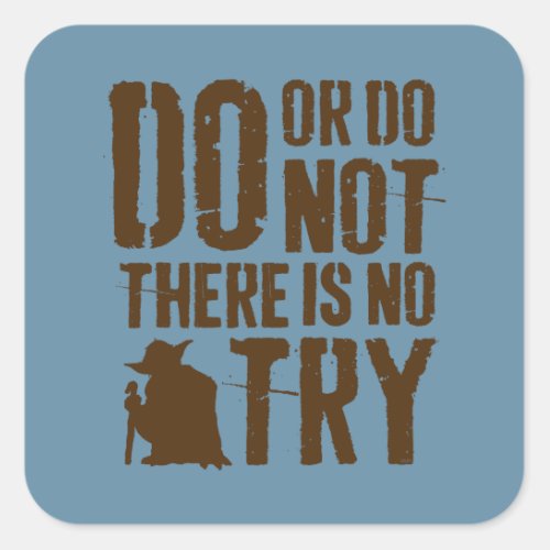 Yoda _ Do or Do Not There Is No Try Square Sticker