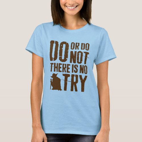 Yoda _ Do or Do Not There Is No Try T_Shirt