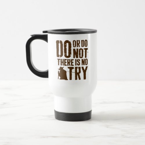 Yoda _ Do or Do Not There Is No Try Travel Mug