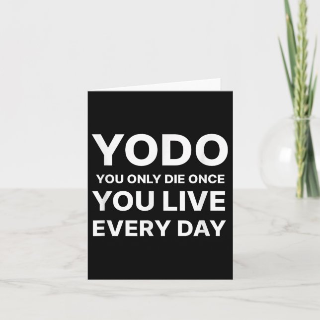 Yodo You Only Die Once You Live Every Day Motivati Card (Front)