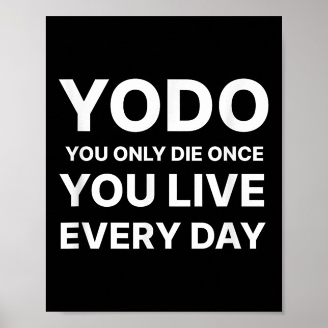 Yodo You Only Die Once You Live Every Day Motivati Poster (Front)