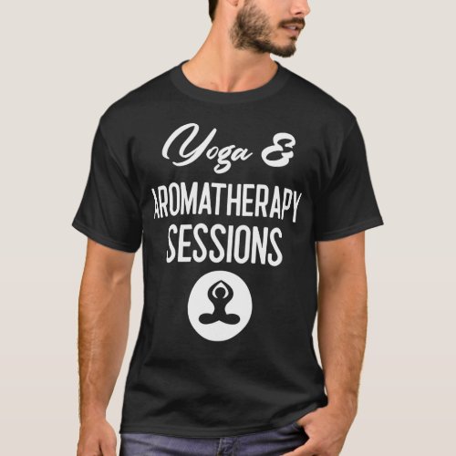 Yoga amp Aromatherapy Sessions Meditation Gift T_Shirt