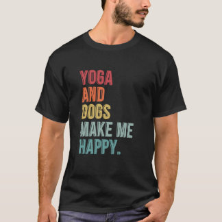 Yoga And Dogs Make Me Happy Funny T-Shirt
