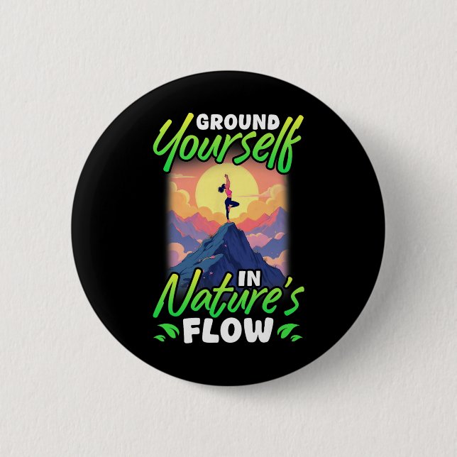 Yoga And Nature Ground Yourself In Nature's Flow  Button (Front)