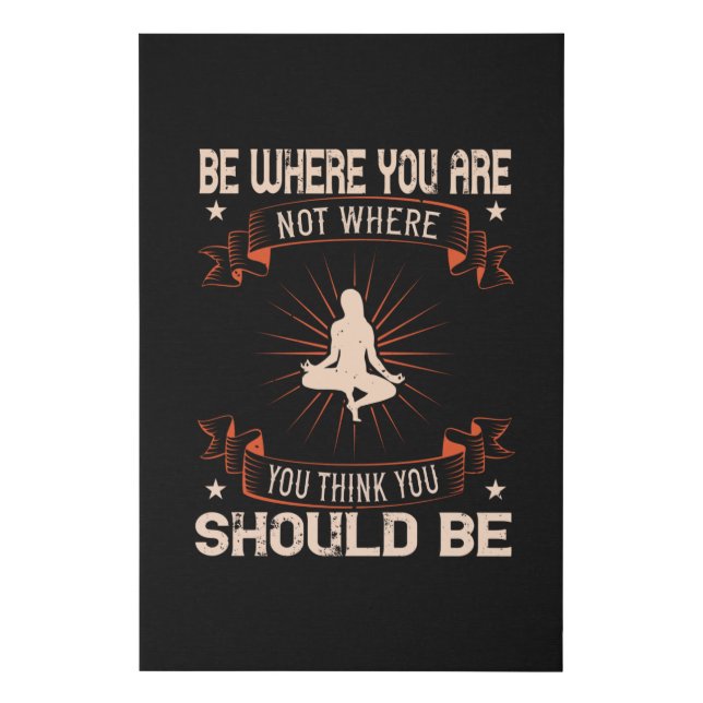 Yoga -Be Where You Are Not You Think You Should Be Faux Canvas Print (Front)