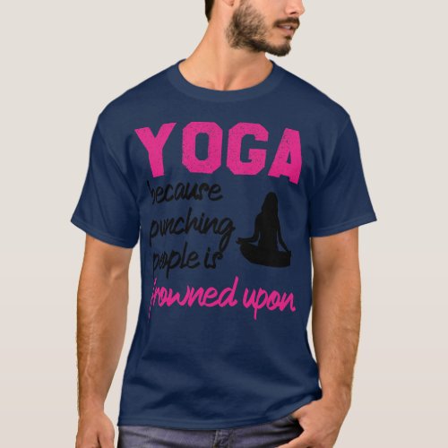 Yoga Because Punching People Is Frowned Upon 1 T_Shirt