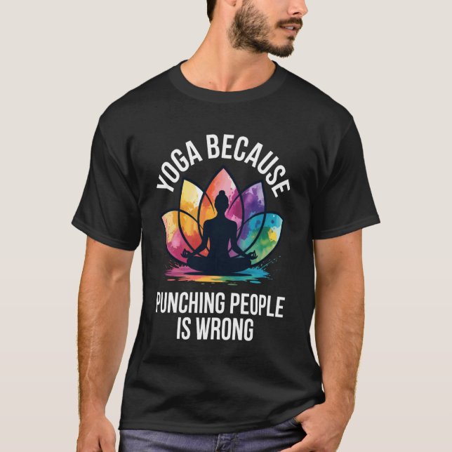 Yoga Because Punching People is Wrong T-Shirt (Front)