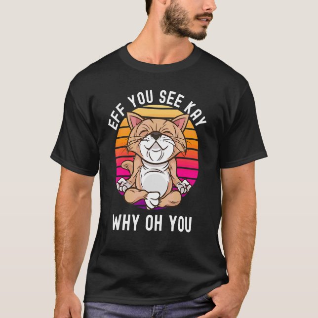 Yoga Cat  Eff You See Kay Why Oh You Sarcastic  Ru T-Shirt (Front)