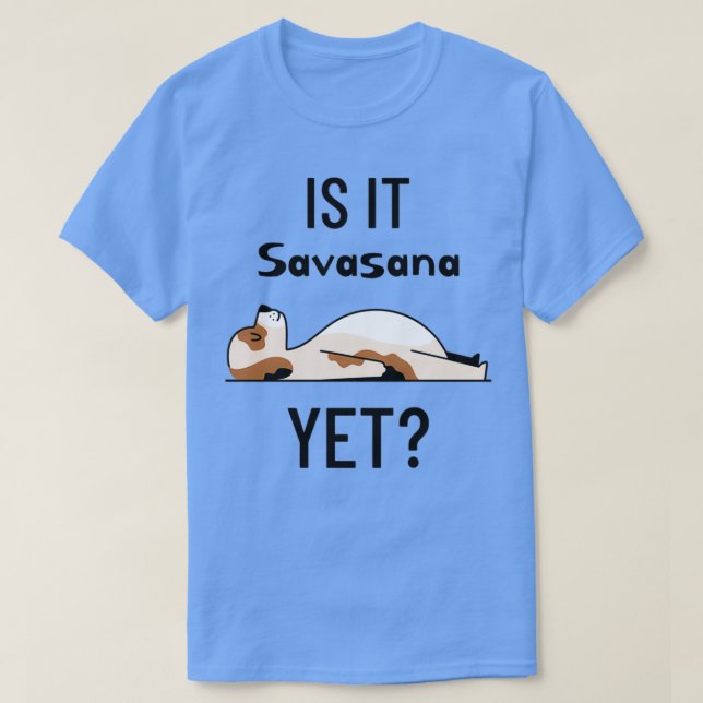 Yoga Dog Is It Savasana Yet 1 T-Shirt (Design Front)