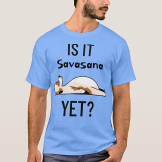 Yoga Dog Is It Savasana Yet 1 T-Shirt