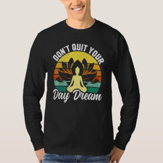 Yoga Don't Quit Your Day Dream Retro Zen Yoga Medi T-Shirt