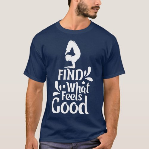 Yoga   Find what feels good T_Shirt