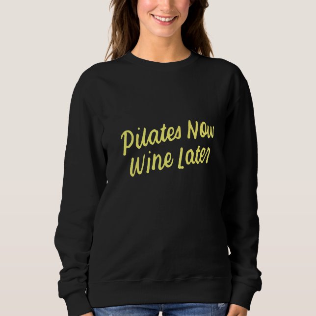Yoga for Drinkers Cute Pilates Now Wine Later  1 Sweatshirt (Front)