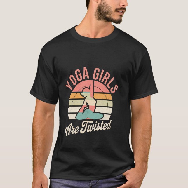 Yoga Girls Are Twisted Exercise Meditation Jokes T-Shirt (Front)