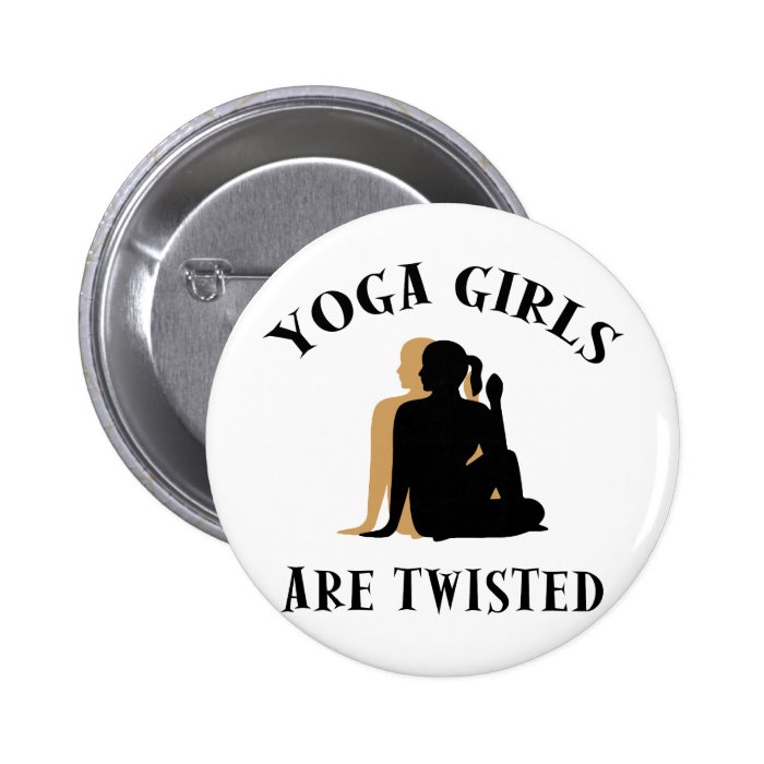 Yoga GIrls Are Twisted  Gift Pinback Button